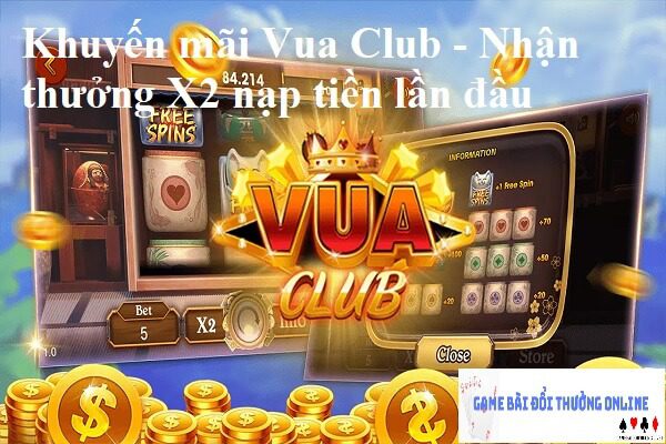 Khuyến mãi Vua Club – Nhận thưởng X2 nạp tiền lần đầu