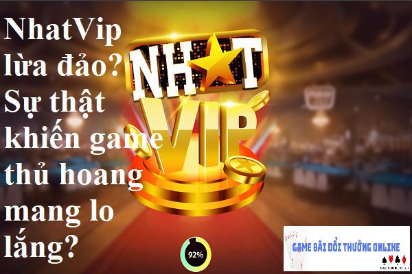 NhatVip lừa đảo? Sự thật khiến game thủ hoang mang lo lắng?
