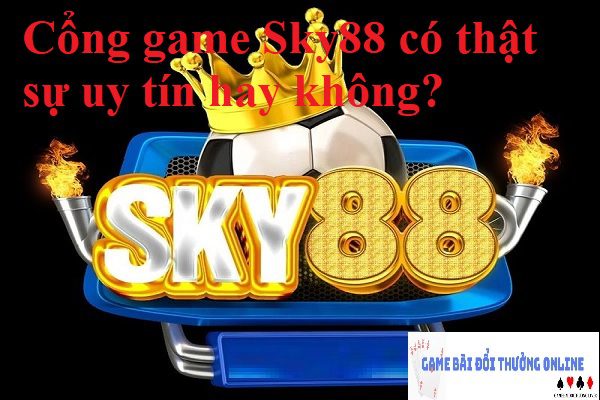 Sky88 lừa đảo người chơi không? Chiêu trò hay hiểu lầm?