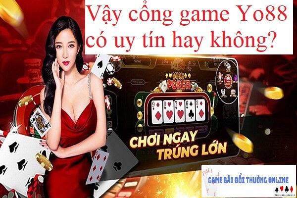 Yo88 có uy tín hay không gamebaidoithuongonlinelive 
