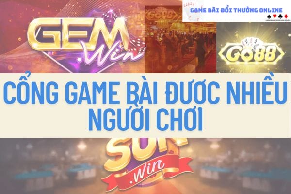 cổng game bài được nhiều người chơi