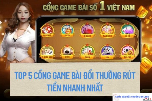 TOp cổng game bài đổi thưởng rút tiền nhanh nhất
